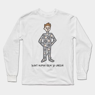 Sunt numai ochi si urechi Long Sleeve T-Shirt